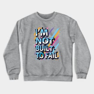 I'm not built to fail Crewneck Sweatshirt